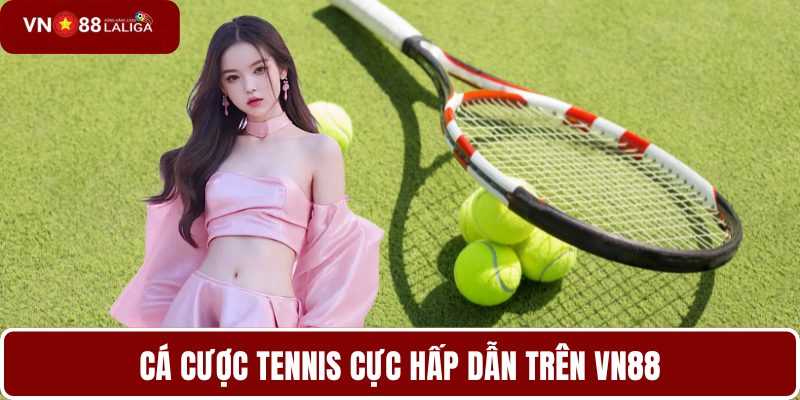 Cá cược Tennis cực hấp dẫn trên VN88