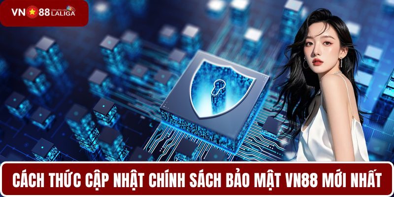 Cách thức cập nhật chính sách bảo mật VN88 mới nhất