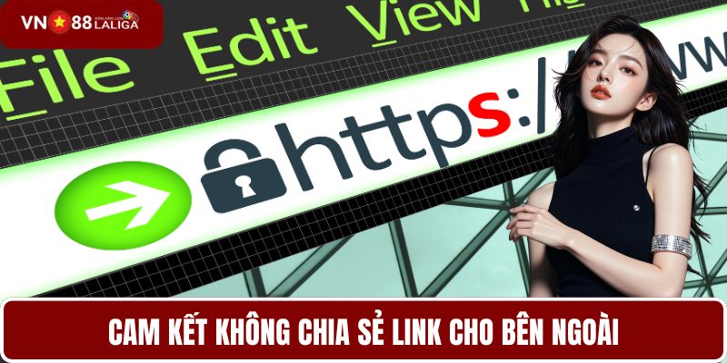 Cam kết không chia sẻ link cho bên ngoài