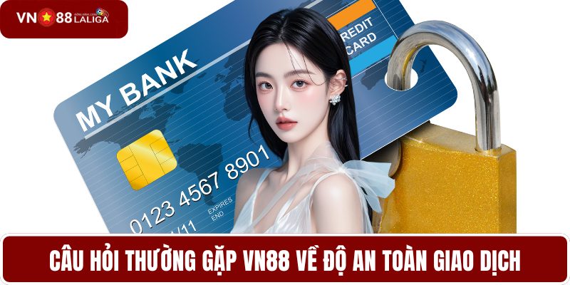 Câu hỏi thường gặp VN88 về độ an toàn giao dịch