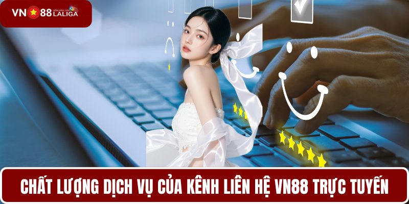 Chất lượng dịch vụ của kênh liên hệ VN88 trực tuyến