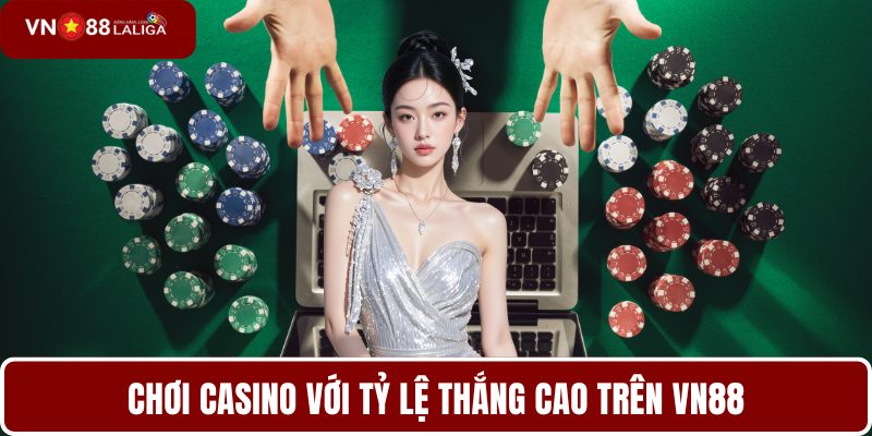 Chơi casino với tỷ lệ thắng cao trên VN88