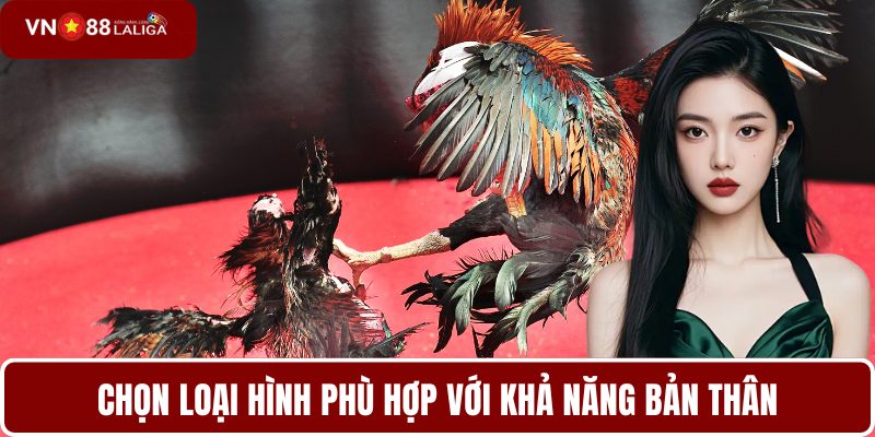 Chọn loại hình phù hợp với khả năng bản thân
