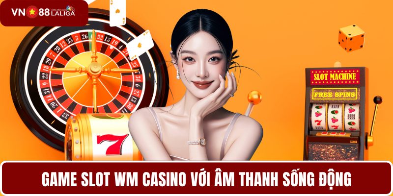 Game slot WM casino với âm thanh sống động