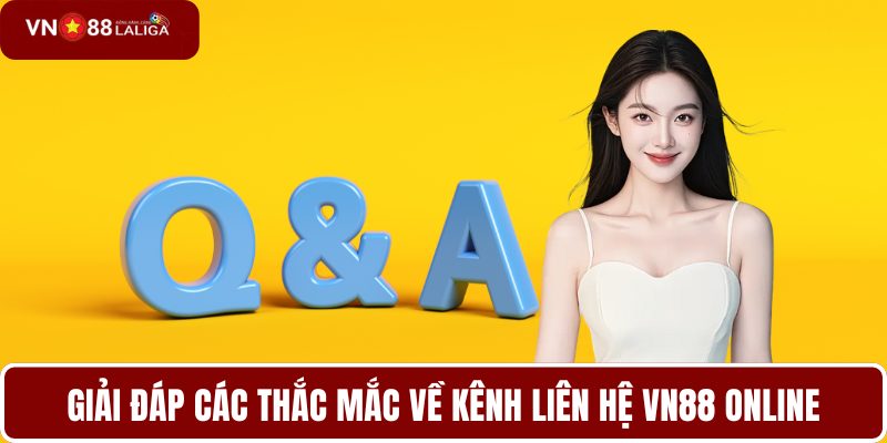 Giải đáp các thắc mắc về kênh liên hệ VN88 online