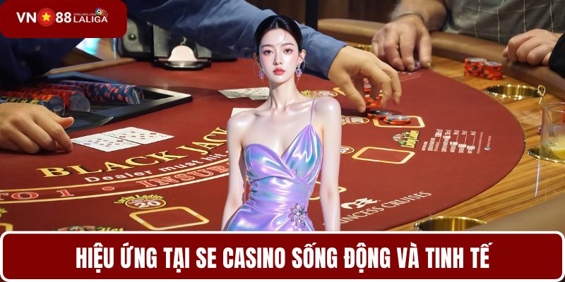 Hiệu ứng tại SE casino sống động và tinh tế