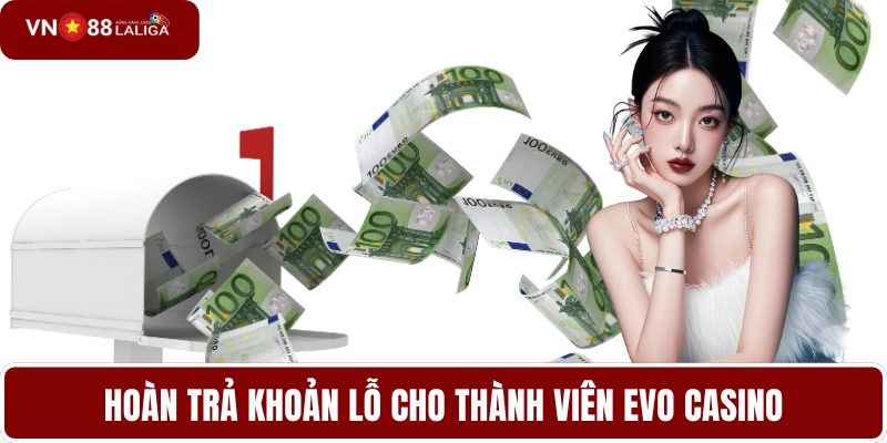 Hoàn trả khoản lỗ cho thành viên EVO casino