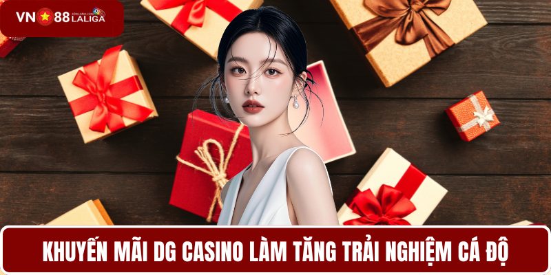 Khuyến mãi DG casino làm tăng trải nghiệm cá độ