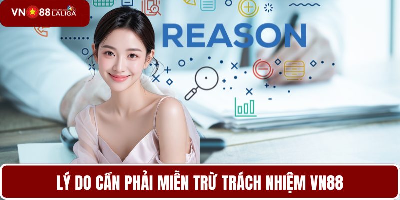 Lý do cần phải miễn trừ trách nhiệm VN88