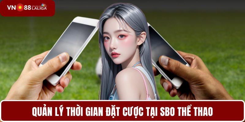 Quản lý thời gian đặt cược tại SBO thể thao
