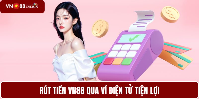 Rút tiền VN88 qua ví điện tử tiện lợi