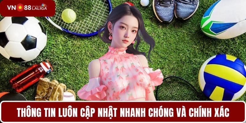 Thông tin luôn cập nhật nhanh chóng và chính xác