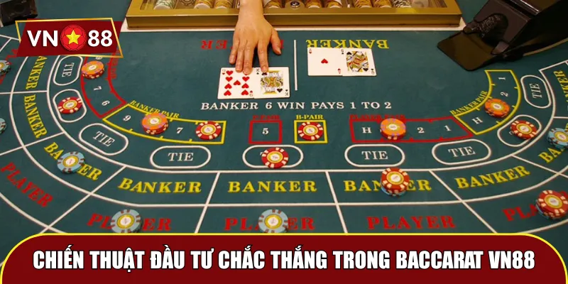 Chiến thuật đầu tư chắc thắng trong Baccarat VN88
