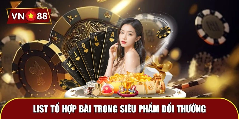 List tổ hợp bài trong siêu phẩm đổi thưởng