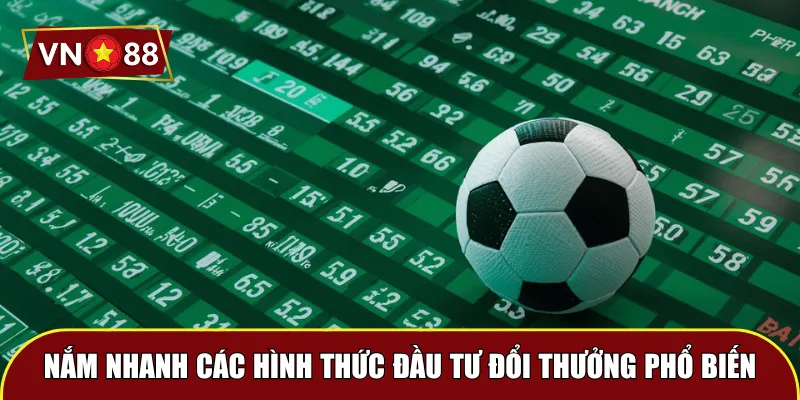 Nắm nhanh các hình thức đầu tư đổi thưởng phổ biến