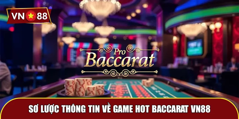Sơ lược thông tin về game hot Baccarat VN88