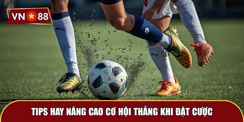 Tips hay nâng cao cơ hội thắng khi đặt cược